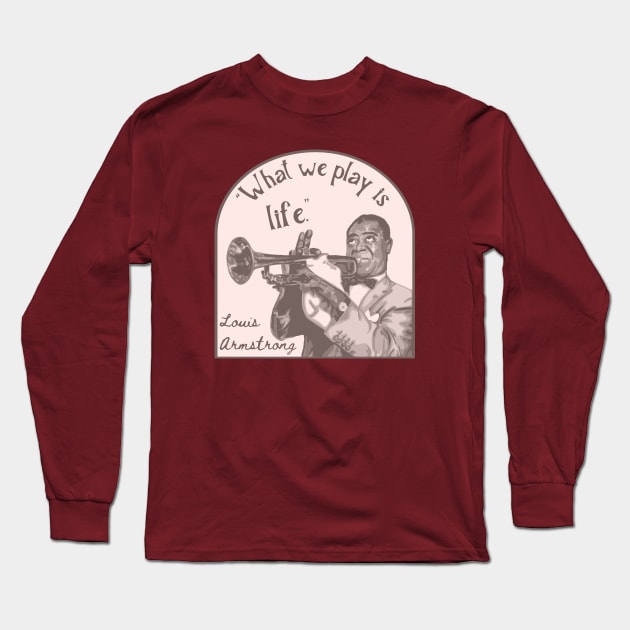 Louis Armstrong Portrait And Quote Long Sleeve T-Shirt by Slightly Unhinged